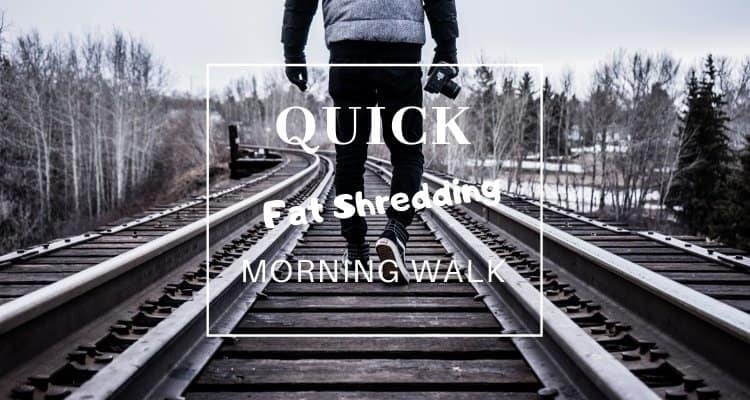 Fat Shredding Morning Walk