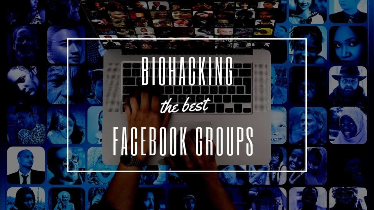 7 Wildly Popular Biohacking Facebook Groups (+ Their Specialties)