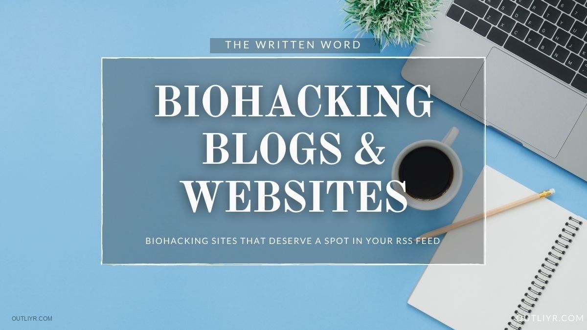 Best Biohacking Blogs & Websites For Your RSS Feed