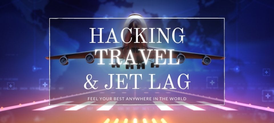 Biohacking Travel to Prevent & Avoid Jet Lag