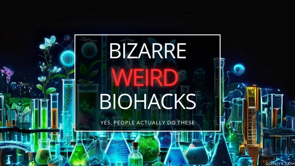 25 Weirdest Biohacks (From Around the Internet)